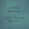 Simply Swedish - Soft Place to Fall - Single